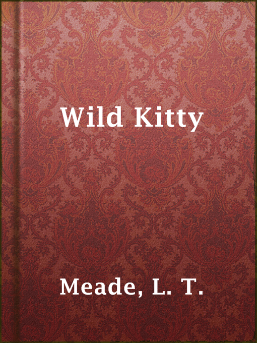 Title details for Wild Kitty by L. T. Meade - Available